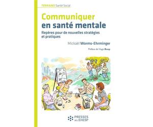 Communiquer en santé mentale Repères pour de nouvelles stratégies et pratiques - Mickaël Worms-Ehrminger - Presses Ehesp - broché - Essai