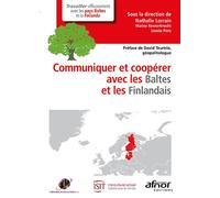 Communiquer et coopérer avec les Baltes et les Finlandais Preface de david teurtrie geopolitologue - Nathalie Lorrain - Afnor - broché - Etude