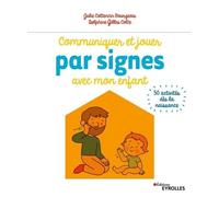 Communiquer et jouer par signes avec mon enfant Julie Cottencin Bourgeois (Auteur), Delphine Gilles-Cotte (Auteur)