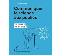 Communiquer la science aux publics: Savoirs partagés
