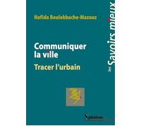 Communiquer la ville Tracer l''urbain - Hafida Boulekbache-Mazouz - Presses Universitaires Du Septen-Trion - broché - Essai