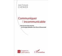 Communiquer l'incommunicable Une lecture des oeuvres de Georges Bataille et de Pierre Klossowski - Jean-François Chenier - L'harmattan - broché - Essai