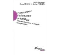 Communiquer l'information scientifique Ethique du journalisme et stratégies des organisations - Claude Le Boeuf - L'harmattan - broché - Etude