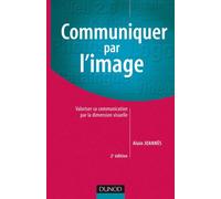 Communiquer par l'image - 2ème édition - Valoriser sa communication par la dimension visuelle Utiliser la dimension virtuelle pour valoriser sa communication 60 images décodées - Alain Joannès - Dunod