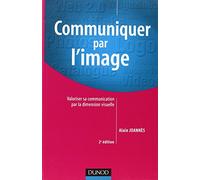 Communiquer par l'Image - Utiliser la dimension visuelle pour valoriser sa communication
