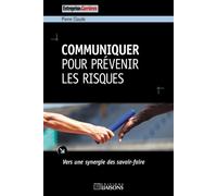 Communiquer pour prévenir les risques Vers une synergie des savoir-faire. - Pierre Claudé - Liaisons - broché - Etude