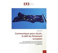 Communiquer pour reunir, le defi du Parlement europeen Une campagne de communication institutionnelle au service de l'unification europeenne - Manon Roux - Universitaires Europeennes - broché - Essai