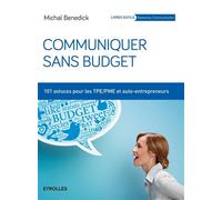 Communiquer sans budget 101 astuces pour les TPE-PME et auto-entrepreneurs. - Michal Benedick - Organisation Eds D' - broché - Etude