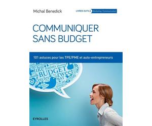 Communiquer sans budget 101 astuces pour les TPE-PME et auto-entrepreneurs. - Michal Benedick - Organisation Eds D' - broché - Etude
