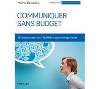 Communiquer sans budget 101 astuces pour les TPE-PME et auto-entrepreneurs. - Michal Benedick - Organisation Eds D' - broché - Etude