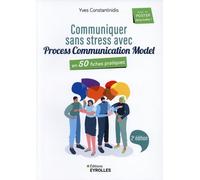 Communiquer sans stress avec Process Communication Model - 2e édition: En 50 fiches pratiques