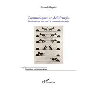 Communiquer, un défi français De l'illusion du tout com' à la communication réelle - Bernard Ollagnier - L'harmattan - broché - Essai
