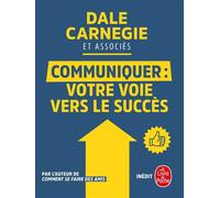 Communiquer votre voie vers le succès Votre voie vers le succès - Dale Carnegie - Lgf - broché - Guide