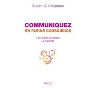 Communiquez en pleine conscience: Les cinq choses à savoir