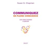 Communiquez en pleine conscience: Les cinq choses à savoir