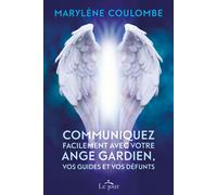 Communiquez facilement avec votre ange gardien, vos guides et vos défunts - Marylène Coulombe - Le Jour Eds - broché - Guide