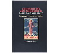 Communism And Anti-Communism In Early Cold War Italy