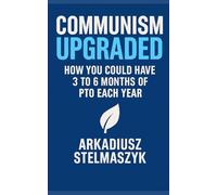 Communism Upgraded: How you could have 3 to 6 months of PTO each year