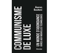 Communisme de luxe - Un monde d'abondance grâce a ux nouvelles technologies