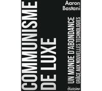 Communisme de luxe - Un monde d'abondance grâce a ux nouvelles technologies Aaron Bastani (Auteur)