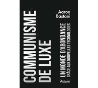Communisme de luxe - Un monde d'abondance grâce a ux nouvelles technologies - Aaron Bastani - Diateino Eds - broché - Essai