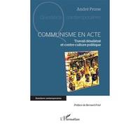 Communisme en acte: Travail désaliéné et contre-culture politique