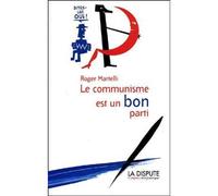 Communisme est un bon parti (Le) Dites-lui Oui ! - Roger Martelli - La Dispute - broché - Essai