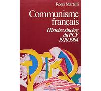 Communisme français: Histoire sincère du P.C.F., 1920-1984