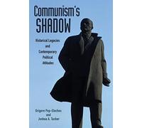 Communism's Shadow: Historical Legacies and Contemporary Political Attitudes