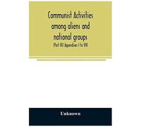 Communist Activities Among Aliens And National Groups. Hearings Before The Subcommittee On Immigration And Naturalization Of The Committee On The Judiciary, United States Senate, Eighty-First Congress