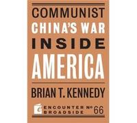 Communist Chinas War Inside America by Brian T. Kennedy Brian T Kennedy (Auteur)