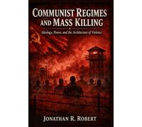 Communist Regimes and Mass Killing: Ideology, Power, and the Architecture of Violence