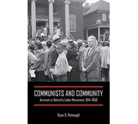 Communists And Community: Activism In Detroit's Labor Movement, 1941-1956