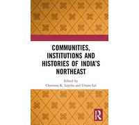 Communities, Institutions And Histories Of India's Northeast