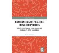 Communities of Practice in World Politics: Collective Learning, Contestation and Coloniality at the World Bank