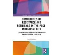 Communities of Resistance and Resilience in the PostIndustrial City - Daniel Holland - Taylor amp Francis Ltd - Livre en Anglais - Hardback Daniel HollandDaniel Holland (Auteur)