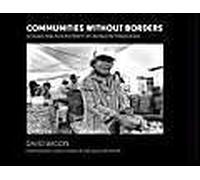 Communities Without Borders : Images And Voices From The World Of Migration