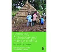 Community Archaeology and Heritage in Africa: Decolonizing Practice - [Version Originale] Inconnu (Auteur)