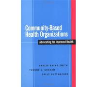 Community-Based Health Organizations - Principles, Functions, And Management: Advocating For Improved Health