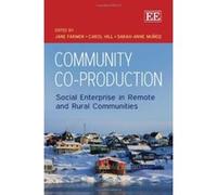 Community Co-Production: Social Enterprise in Remote and Rural Communities - [Livre en VO] Jane Farmer, Carol Hill, Sarah - Anne Munoz (Auteur)