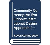 Community Currency: An Evolutionist Institutional Design Approach