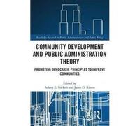 Community Development and Public Administration Theory: Promoting Democratic Principles to Improve Communities (Routledge Research in Public Administration and Public Policy) - [Version Originale] Inc