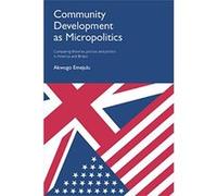 Community Development as Micropolitics: Comparing Theories, Policies and Politics in America and Britain - [Livre en VO] Akwugo Emejulu (Auteur)