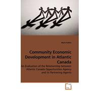 Community Economic Development In Atlantic Canada: An Evaluation Of The Relationship Between Atlantic Canada Opportunities Agency And Its Partnering Agents
