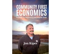 Community First Economics: A Guide for Renewal in the Granite State