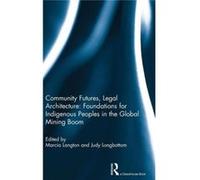 Community Futures, Legal Architecture: Foundations For Indigenous Peoples In The Global Mining Boom (Hardcover) Marcia Langton, Judy Longbottom (Auteur)