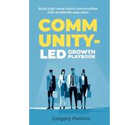 Community-led Growth Playbook: Build high-value micro-communities that accelerate SaaS sales
