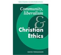 Community, Liberalism and Christian Ethics, New Studies in Christian Ethics David Fergusson (Auteur)