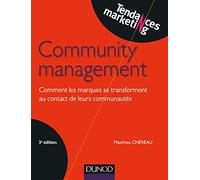 Community management - 3e éd. - Comment les marques se transforment au contact de leurs communautés: Comment les marques se transforment au contact de leurs communautés