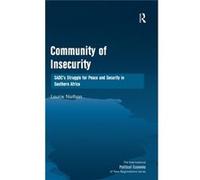 Community Of Insecurity: Sadc'S Struggle For Peace And Security In Southern Africa (The International Political Economy Of New Regionalisms Series) (Hardcover) Laurie Nathan, Professor Timothy M Shaw 